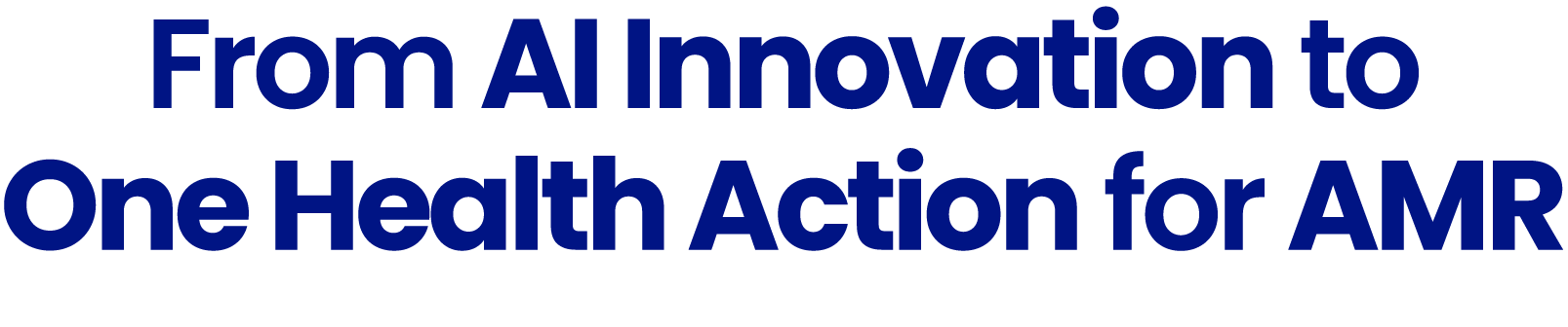 From AI Innovation to One Health Action for AMR